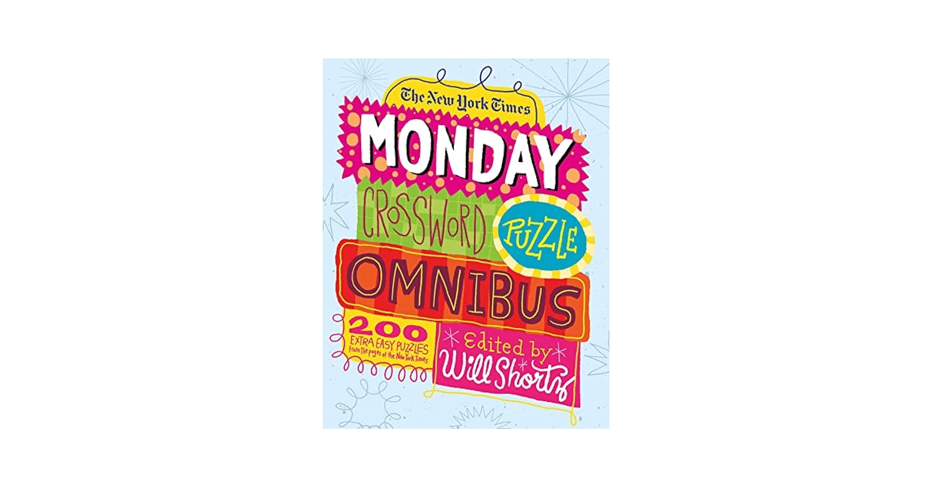 The New York Times Monday Crossword Puzzle Omnibus 200 Solvable Puzzles From The Pages Of The New York Times The New York Times Shortz Will 9781250025234 Amazon Books